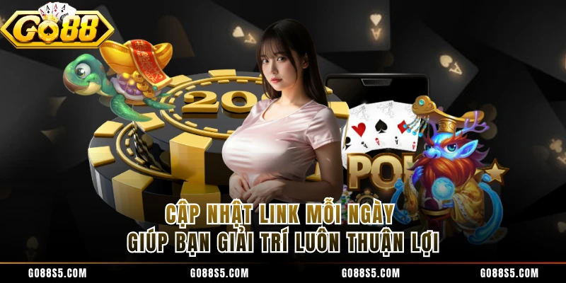 Cập nhật link mỗi ngày giúp bạn giải trí luôn thuận lợi