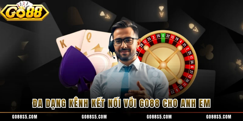Đa dạng kênh kết nối với GO88 cho anh em