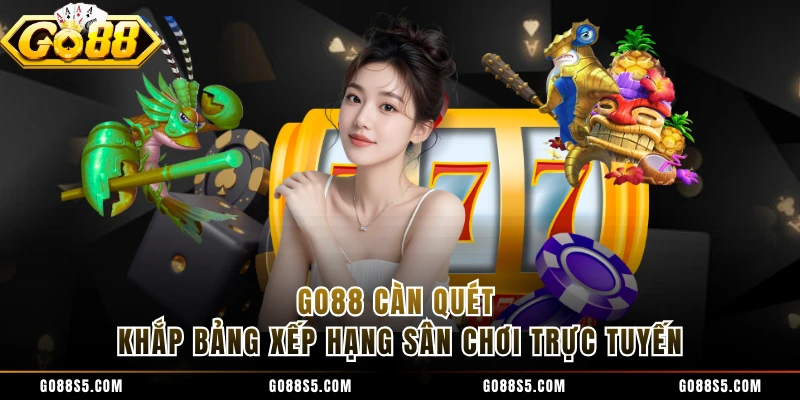 GO88 càn quét khắp bảng xếp hạng sân chơi trực tuyến