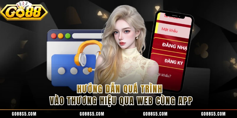 Hướng dẫn quá trình vào thương hiệu qua web cùng app 