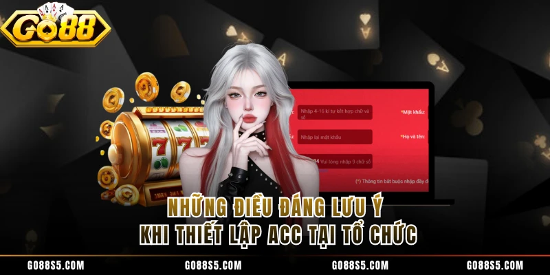 Những điều đáng lưu ý khi thiết lập acc tại tổ chức 