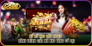 Nổ Hũ Kho Báu Aztec - Hành Trình Giải Mã Kho Tàng Cổ Đại