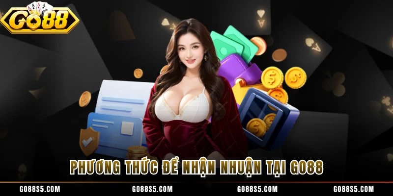 Phương thức để nhận nhuận tại GO88 
