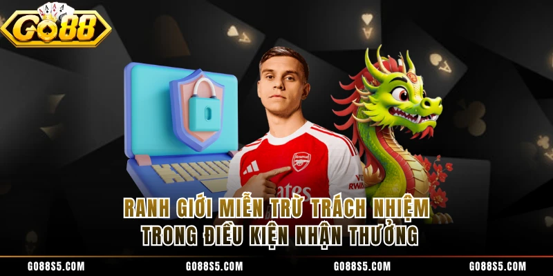 Ranh giới miễn trừ trách nhiệm trong điều kiện nhận thưởng